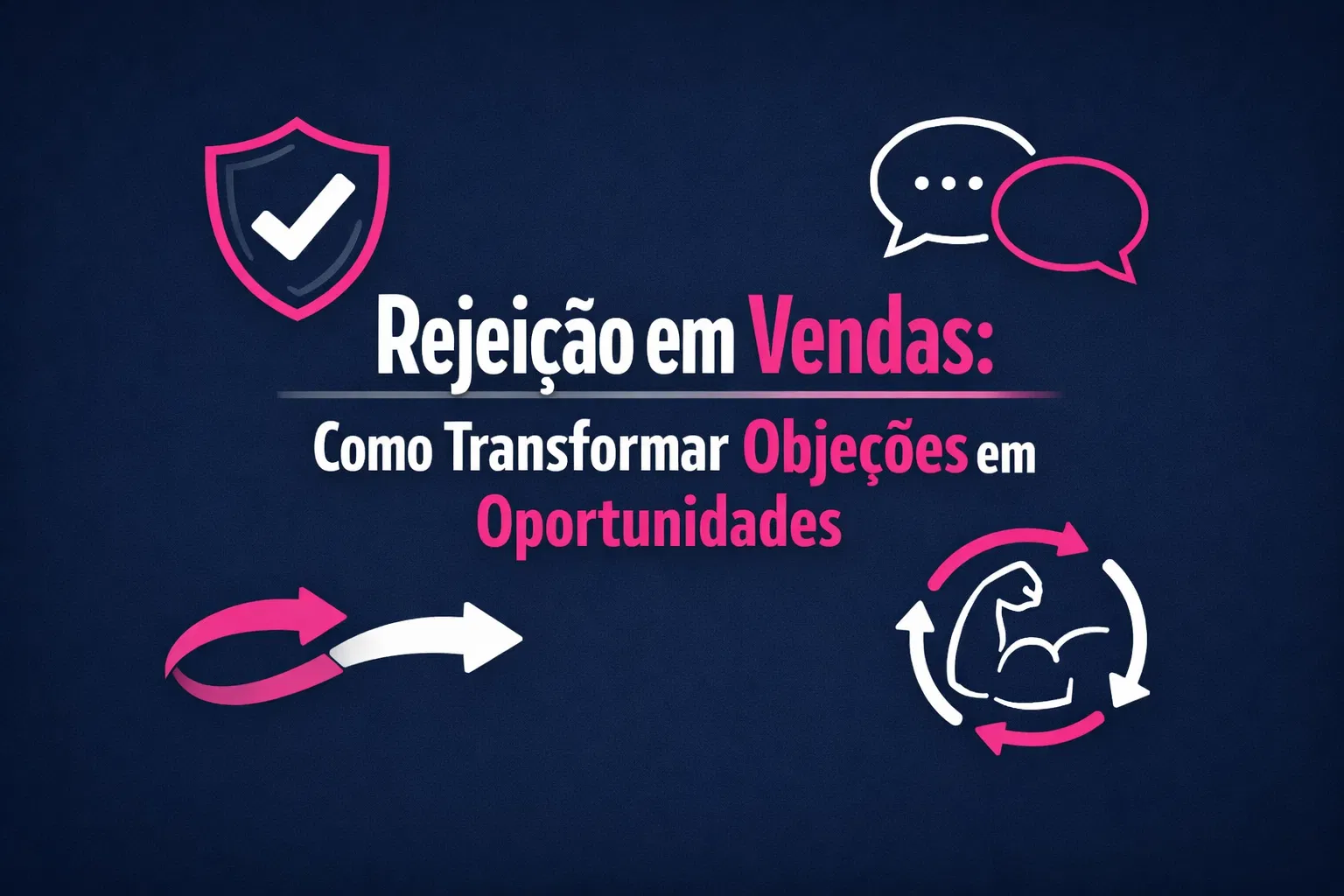 Rejeição em Vendas: Como Transformar Objeções em Oportunidades